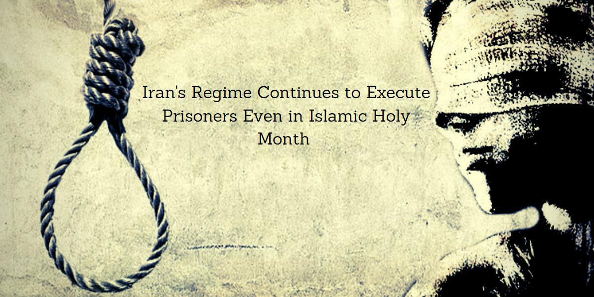ifmat - Iranian Regime continues to execute prisoners even in Islamic Holy month